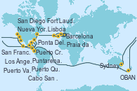 Visitando Barcelona, Lisboa (Portugal), Ponta Delgada (Azores), Praia da Vittoria (Azores), Nueva York (Estados Unidos), Nueva York (Estados Unidos), Fort Lauderdale (Florida/EEUU), Fort Lauderdale (Florida/EEUU), OBAN (HALFMOON BAY), Puerto Cristóbal (Panamá), Puerto Cristóbal (Panamá), Puntarenas (Costa Rica), Puerto Quetzal (Guatemala), Puerto Vallarta (México), Cabo San Lucas (México), San Diego (California/EEUU), Los Ángeles (California), Los Ángeles (California), San Francisco (California/EEUU), San Francisco (California/EEUU), Honolulu (Hawái), Ito (Hilo), Papeete (Tahití), Suva (Fiyi), Lifou (Isla Loyalty/Nueva Caledonia), Nouméa (Nueva Caledonia), Sydney (Australia) Visitando Barcelona, Lisboa (Portugal), Ponta Delgada (Azores), Praia da Vittoria (Azores), Nueva York (Estados Unidos), Nueva York (Estados Unidos), Fort Lauderdale (Florida/EEUU), Fort Lauderdale (Florida/EEUU), OBAN (HALFMOON BAY), Puerto Cristóbal (Panamá), Puerto Cristóbal (Panamá), Puntarenas (Costa Rica), Puerto Quetzal (Guatemala), Puerto Vallarta (México), Cabo San Lucas (México), San Diego (California/EEUU), Los Ángeles (California), Los Ángeles (California), San Francisco (California/EEUU), San Francisco (California/EEUU), Honolulu (Hawái), Ito (Hilo), Papeete (Tahití), Suva (Fiyi), Lifou (Isla Loyalty/Nueva Caledonia), Nouméa (Nueva Caledonia), Sydney (Australia)